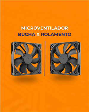 Microventilador BUCHA x ROLAMENTO: entenda as diferenças antes de comprar