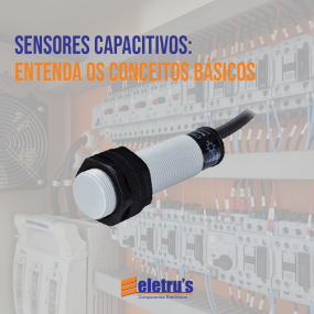 Sensores capacitivos: Entenda os conceitos bsicos